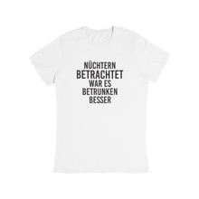 Lade das Bild in den Galerie-Viewer, Besser betrunken - Bio Shirt Unisex
